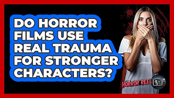 Do Horror Films Use Real Trauma For Stronger Characters? - The Horror Reel