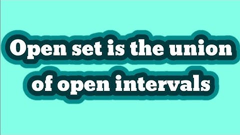 Open set is the union of open intervals.