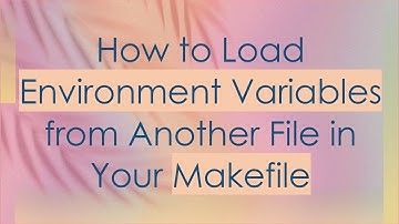 How to Load Environment Variables from Another File in Your Makefile