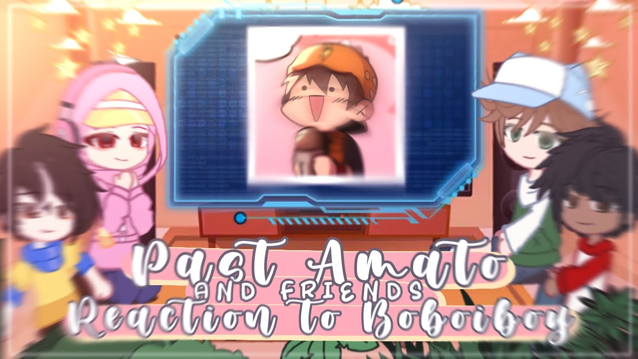 `Past amato and friends react to Boboiboy` || Gacha club reaction || [ Part 3 ] 💫✨