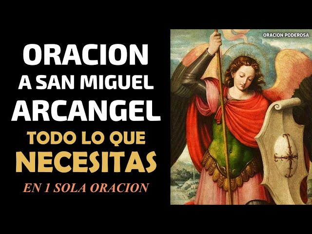 Oracion a San Miguel Arcangel, todo lo que necesitas en 1 sola oración class=