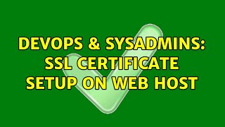 DevOps & SysAdmins: SSL Certificate Setup on Web Host