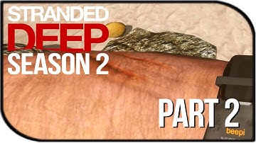 Stranded Deep Gameplay Season 2 Part 2 - "Broken Bones"