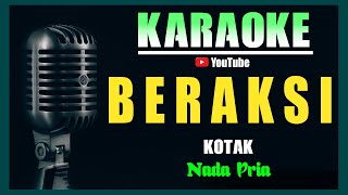 BERAKSI - Kotak [ KARAOKE HD ] Nada Pria