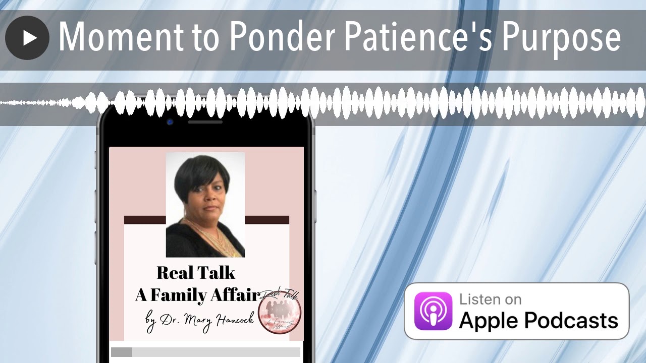 Moment to Ponder Patience's Purpose
