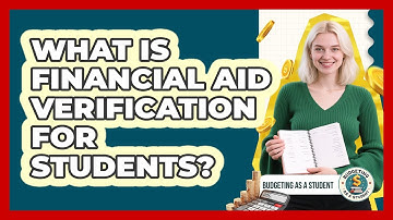What Is Financial Aid Verification For Students? - Budgeting as a Student
