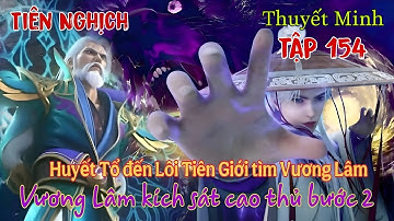 Tiên Nghịch Tập 154 Thuyết Minh | Vương Lâm chém lão quái bước 2, Huyết Tổ tìm tới Vương Lâm