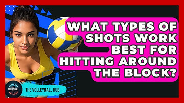 What Types Of Shots Work Best For Hitting Around The Block? - The Volleyball Hub