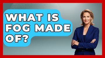 What Is Fog Made Of? - Earth Science Answers