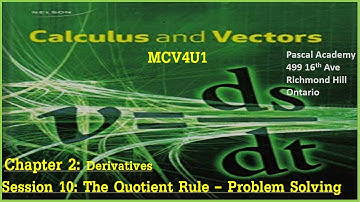 Calculus & Vectors Chapter 2-Session 10 The Quotient Rule - Problem Solving MCV4U1 MCV4U Nelson