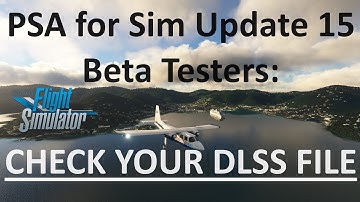 Sim Update 15 BETA: Check Your DLSS File! Asobo Has Downgraded It AGAIN | MSFS 2020