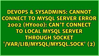 Cannot connect to mysql server ERROR 2002 (HY000): Can't connect to local MySQL server through...