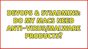 DevOps & SysAdmins: Do my macs need anti-virus/malware products? (5 Solutions!!)