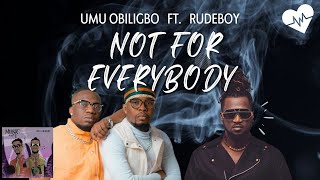 Umu Obiligbo - Not For Everybody Lyrics Ft. Rudeboy Songish