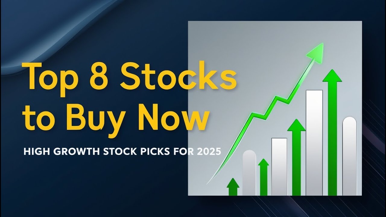 Top 8 Stocks to Buy Now High Growth Stock Picks for 2025 - YouTube