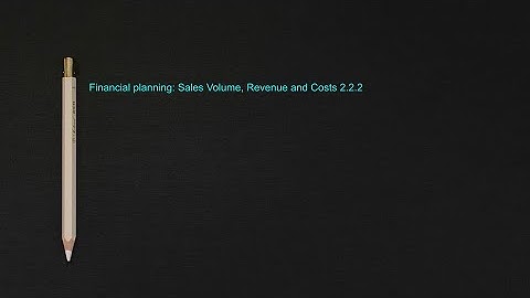 Financial planing: Sales volume, revenue and costs  2.2.2 (A-Level Business)