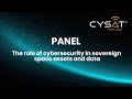CYSAT 2025 - PANEL: The role of cybersecurity in sovereign space assets and data.