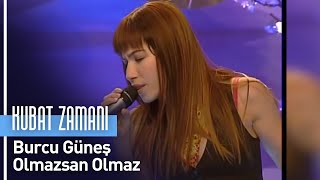 Burcu Güneş - Olmazsan Olmaz (Kubat Zamanı)