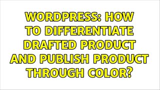 Wordpress: How To Differentiate Drafted product and Publish Product through Color?