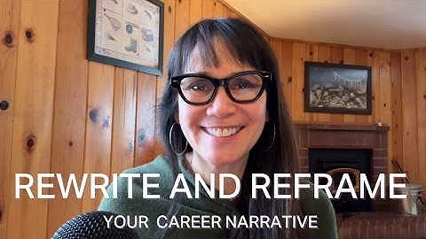 Rewrite Your Career Narrative!