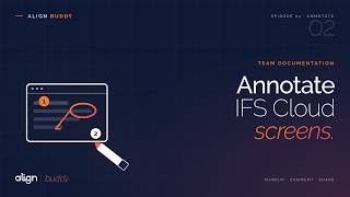 Annotate IFS Cloud Screens for Team Documentation – Align Buddy