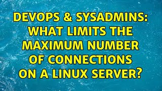 Celebrity DevOps & SysAdmins: What limits the maximum number of connections on a Linux server? Wealth