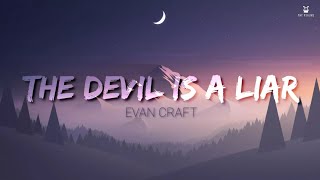 The Devil Is A Liar - Evan Craft (Lyrics Video)