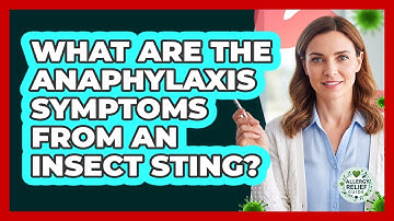 What Are The Anaphylaxis Symptoms From An Insect Sting? - Allergy Relief Guide