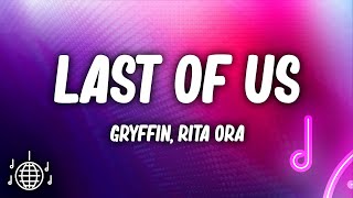 Gryffin & Rita Ora - Last Of Us (Lyrics)