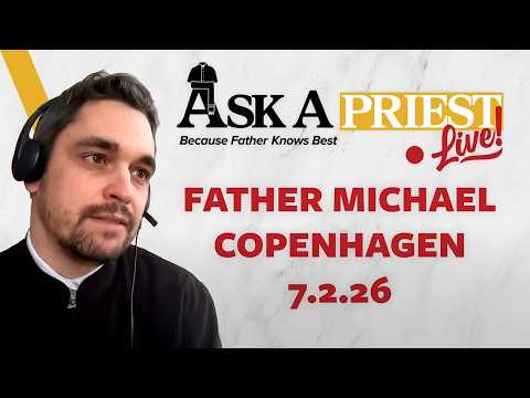 Ask A Priest Live 7/2/26 - Open Q&A w. Fr. Michael Copenhagen
