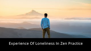 Experience Of Loneliness In Zen Practice