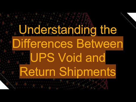 Understanding the Differences Between UPS Void and Return Shipments
