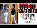 Getting Snatched in 2020 | Tips on Starting Your Fitness Journey