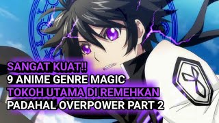 MAGIC OVERPOWER!! 9 Anime magic tokoh utama diremehkan padahal overpower