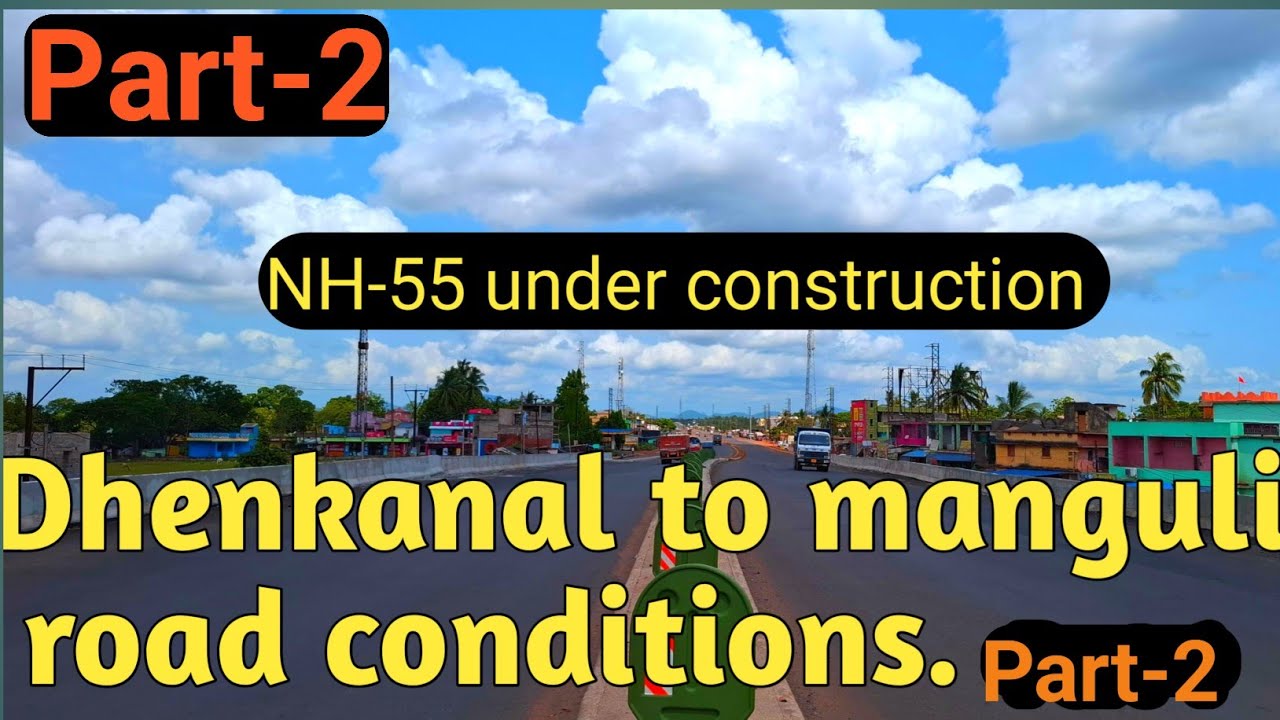 Part-2.Dhenkanal to  manguli road condition .NH-55 under construction.