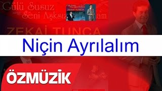 Zekai Tunca - Niçin Ayrılalım 