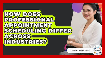 How Does Professional Appointment Scheduling Differ Across Industries? - Admin Career Guide