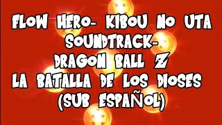 FLOW- Hero- Kibou no uta sub español (soundtrack dragon ball z la batalla de los dioses)