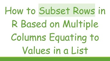 How to Subset Rows in R Based on Multiple Columns Equating to Values in a List