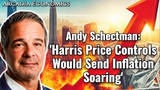 Andy Schectman: 'Harris Price Controls Would Send Inflation Soaring'