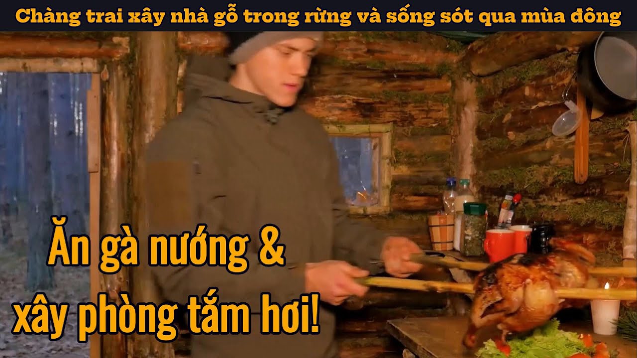 Chàng trai xây nhà gỗ trong rừng và sống sót qua mùa đông