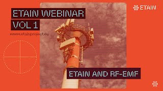 WEBINAR Vol.I - EXPLORING EXPOSURE TO RADIO FREQUENCY ELECTROMAGNETIC FIELDS: ETAIN WEBINAR VOL.1
