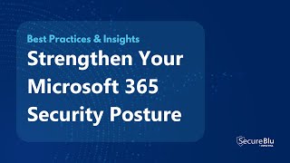 Strengthen Your Microsoft 365 Security Posture | Best Practices & Insights