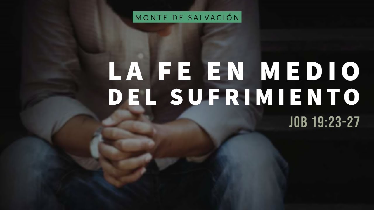 La fe en medio del sufrimiento | Job 19:23-27 | Parte I | Mensaje ...