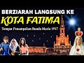 Berziarah langsung ke tempat penampakan bunda maria 1917 fatima portugalindah sekali