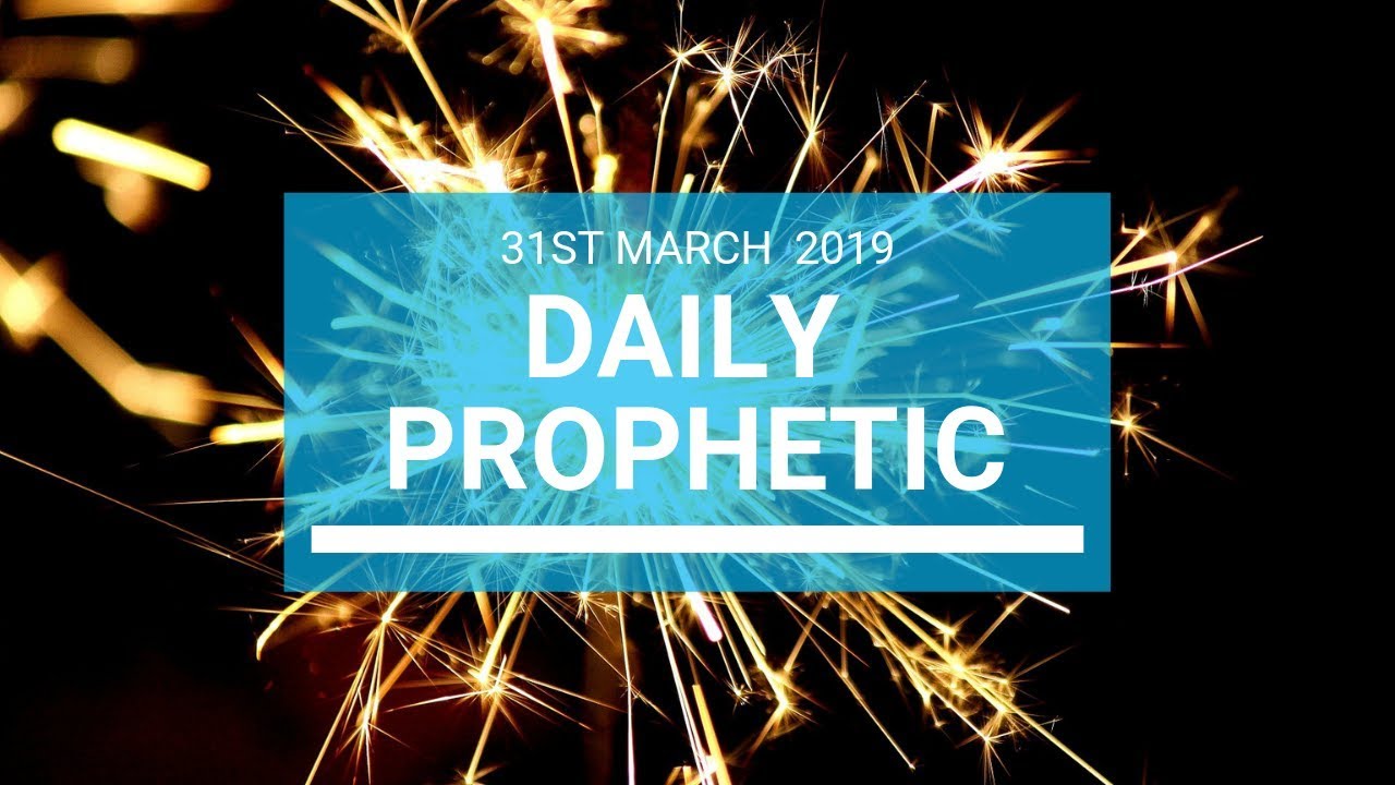 Daily Prophetic 31 March 2019