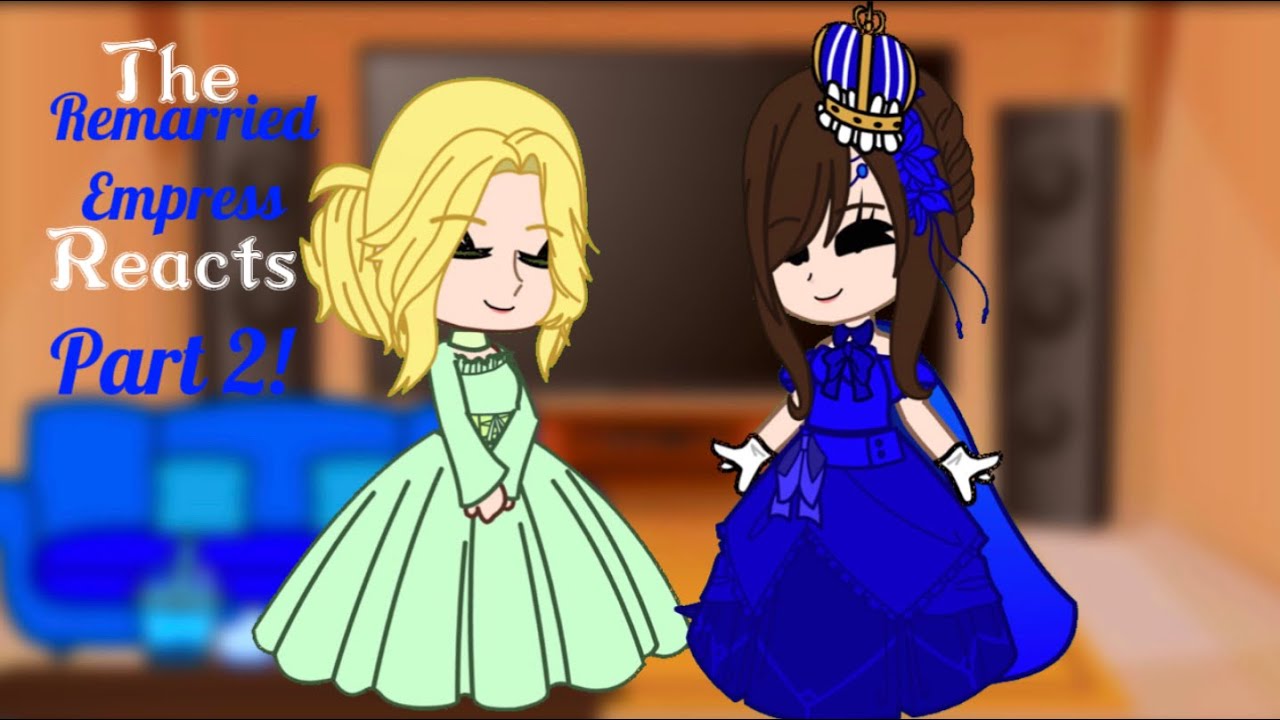 The Remarried Empress reacts|Part2| Kawaii_Blossom|