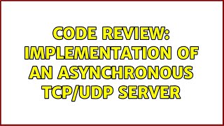 Famous Code Review: Implementation of an asynchronous TCP/UDP server (2 Solutions!!) Wealth