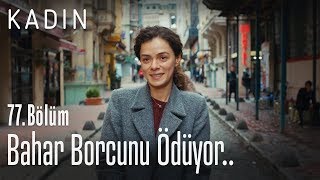 Bahar borcunu ödüyor.. - Kadın 77. Bölüm