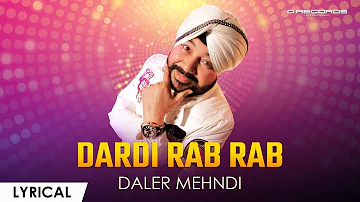Dardi Rab Rab Kardi ► Daler Mehndi | Lyrical | Super Hit Song 2023